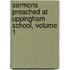 Sermons Preached at Uppingham School, Volume 1