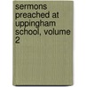 Sermons Preached at Uppingham School, Volume 2 door Edward Thring