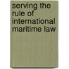 Serving the Rule of International Maritime Law door Norman A. Martinez Gutierrez