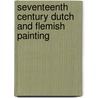 Seventeenth Century Dutch And Flemish Painting door Ivan Gaskell