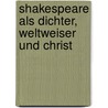 Shakespeare Als Dichter, Weltweiser Und Christ door Wilhelm König