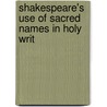 Shakespeare's Use Of Sacred Names In Holy Writ by James Rees