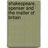 Shakespeare, Spenser and the Matter of Britain by Andrew Hadfield