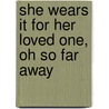 She Wears It For Her Loved One, Oh So Far Away by T.F. Platt