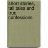 Short Stories, Tall Tales And True Confessions door Shane Gordon