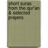 Short Suras from the Qur'an & Selected Prayers