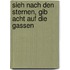 Sieh nach den Sternen, gib Acht auf die Gassen