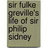 Sir Fulke Greville's Life Of Sir Philip Sidney by . Anonymous