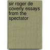 Sir Roger De Coverly Essays From The Spectator by Sir Richard Steele