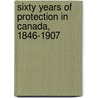 Sixty Years of Protection in Canada, 1846-1907 by Edward Porritt