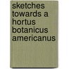 Sketches Towards a Hortus Botanicus Americanus by William Jowit Titford