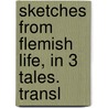 Sketches from Flemish Life, in 3 Tales. Transl door Hendrik Conscience