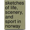 Sketches of Life, Scenery, and Sport in Norway by Mordaunt Roger Barnard