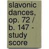 Slavonic Dances, Op. 72 / B. 147 - Study Score by Antonin Dvorak