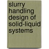 Slurry Handling Design of Solid-Liquid Systems by N.P. Brown