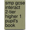 Smp Gcse Interact 2-Tier Higher 1 Pupil's Book door School Mathematics Project