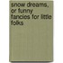 Snow Dreams, or Funny Fancies for Little Folks