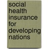 Social Health Insurance For Developing Nations door William C. Hsiao