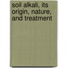 Soil Alkali, Its Origin, Nature, And Treatment door Franklin Stewart Harris