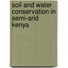 Soil And Water Conservation In Semi-Arid Kenya door R.M. Kiome