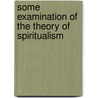 Some Examination of the Theory of Spiritualism door John H. Bradley