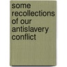 Some Recollections Of Our Antislavery Conflict door Samuel Joseph May