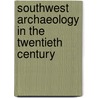 Southwest Archaeology in the Twentieth Century door Onbekend