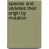 Species And Varieties Their Origin By Mutation by Hugo DeVries