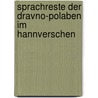 Sprachreste Der Dravno-Polaben Im Hannverschen door Paul Rost