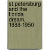 St.Petersburg And The Florida Dream, 1888-1950 door Raymond Arsenault