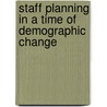 Staff Planning In A Time Of Demographic Change by Vicki L. Whitmell