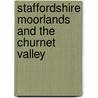 Staffordshire Moorlands And The Churnet Valley by Lindsey Porter