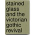 Stained Glass And The Victorian Gothic Revival