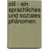 Stil - ein sprachliches und soziales Phänomen