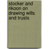 Stocker And Rikoon On Drawing Wills And Trusts by Jule E. Stocker