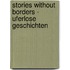 Stories Without Borders - Uferlose Geschichten