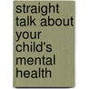 Straight Talk About Your Child's Mental Health door Stephen V. Farraone