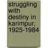 Struggling With Destiny In Karimpur, 1925-1984 by Susan S. Wadley