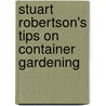 Stuart Robertson's Tips on Container Gardening door Stuart Robertson