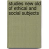 Studies New Old of Ethical and Social Subjects by Frances Power Cobbe