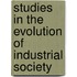 Studies in the Evolution of Industrial Society