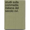 Studii Sulla Commedia Italiana Del Secolo Xvi. by Alberto Agresti