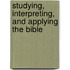 Studying, Interpreting, And Applying The Bible
