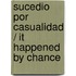 Sucedio por casualidad / It Happened by Chance