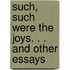 Such, Such Were the Joys. . . and Other Essays