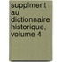 Supplment Au Dictionnaire Historique, Volume 4