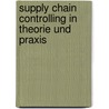 Supply Chain Controlling in Theorie und Praxis door Onbekend
