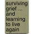 Surviving Grief ... and Learning to Live Again