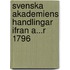 Svenska Akademiens Handlingar Ifran A...R 1796