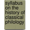 Syllabus On The History Of Classical Philology by Alfred Gudemann